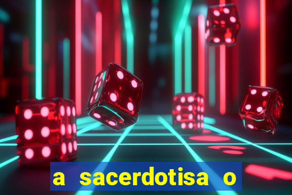 a sacerdotisa o que ele sente por mim